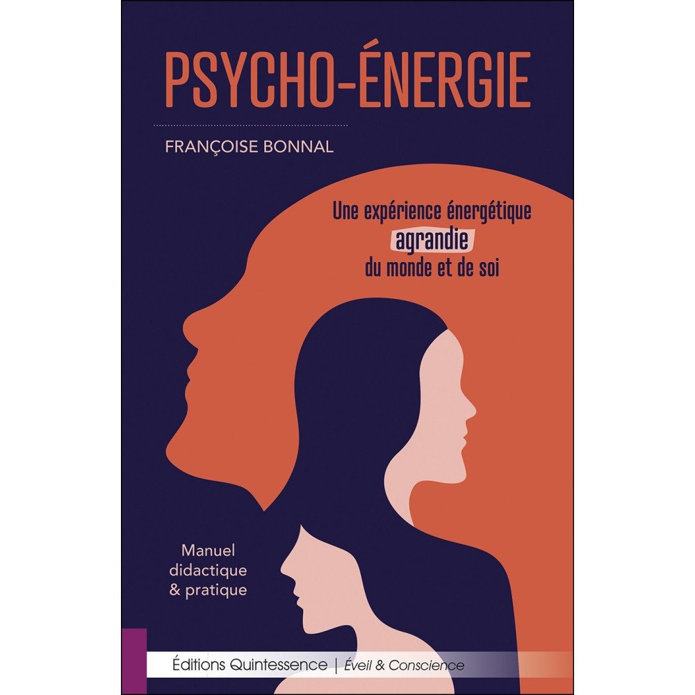 Psycho-Energie - Une expérience énergétique agrandie du monde et de soi - Manuel didactique & pratique