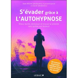 S'évader grâce à l'autohypnose: Mieux dormir, déstresser et trouver la sérénité sans quitter son fauteuil