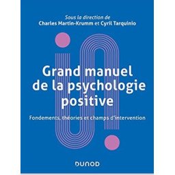 Grand manuel de psychologie positive - Fondements, théories et champs d'intervention