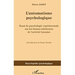 L'automatisme psychologique: Essai de psychologie expérimentale sur les formes inférieures de l'activité humaine