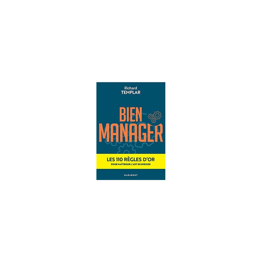 Bien manager: Les 100 règles d'or pour maîtriser l'art de diriger Bien manager: Les 100 règles d'or pour maîtriser l'art de diriger
