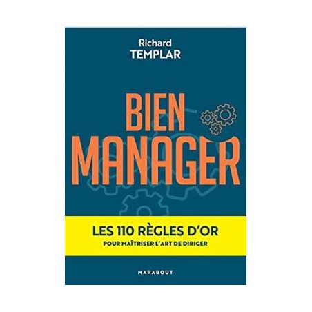 Bien manager: Les 100 règles d'or pour maîtriser l'art de diriger