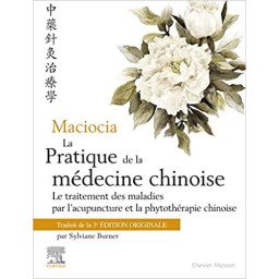 La pratique de la médecine chinoise : Le traitement des maladies par l'acupuncture et la phytothérapie chinoise
