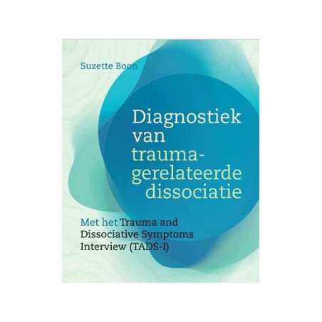 Diagnostiek van traumagerelateerde dissociatie: met het Trauma and Dissociation Symptoms Interview (TADS-I)