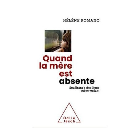 Quand la mère est absente: Souffrance des liens mère-enfant