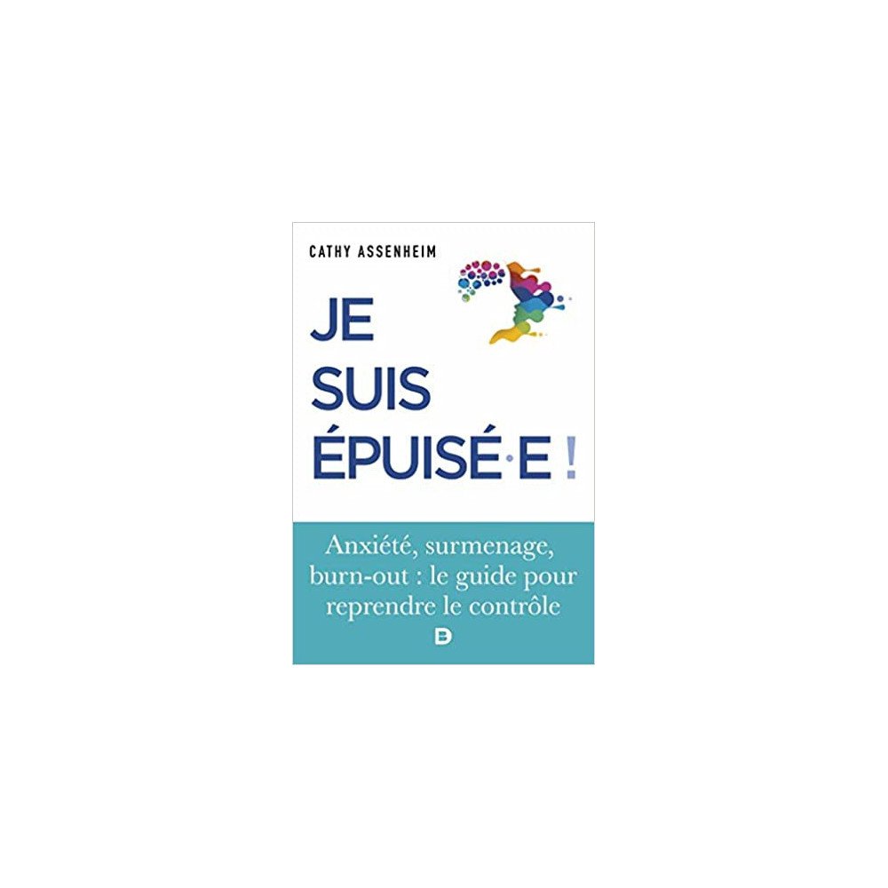 Je suis épuisé.e ! Stress, surmenage, burn-out : le guide pour reprendre le contrôle