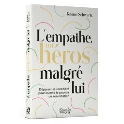 L'empathe, un héros malgré lui - Dépasser sa sensibilité pour investir le pouvoir de son intuition