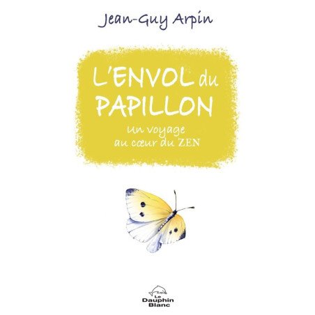 L'envol du papillon - Un voyage au coeur du Zen