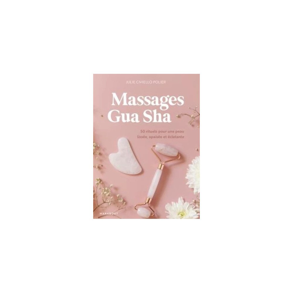 Massages gua sha - 50 rituels pour une peau lissée, apaisée et éclatante