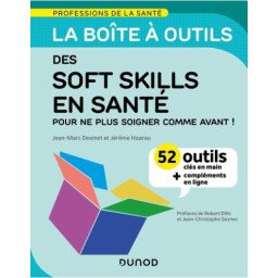 La boîte à outils des soft skills en santé - 52 outils clés en main, pour ne plus soigner comme avant !