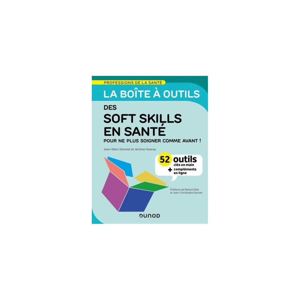 La boîte à outils des soft skills en santé - 52 outils clés en main, pour ne plus soigner comme avant !