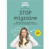 Stop migraine - Mieux comprendre la migraine et trouver les bonnes ressources thérapeutiques et préventives
