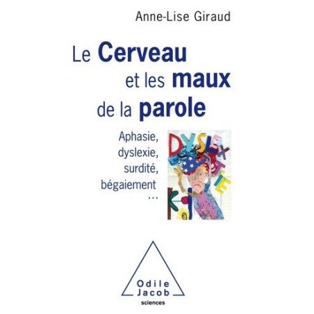Le cerveau et les maux de la paroles - Aphasie, dyslexie, surdité, bégaiement... 