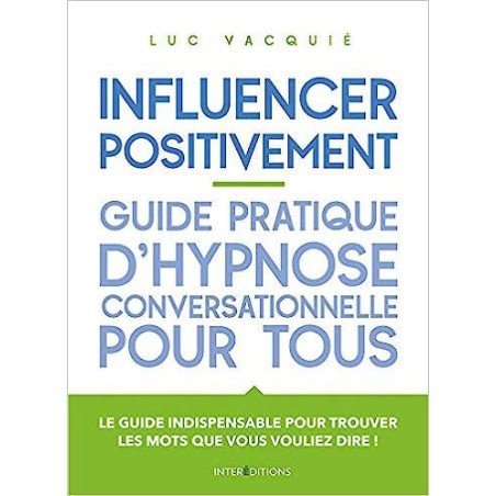 Influencer positivement - Guide pratique d'hypnose conversationnelle pour tous