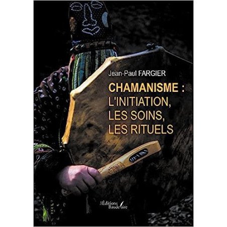 Chamanisme : l'initiation, les soins, les rituels