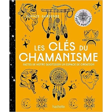 Les clés du chamanisme: Faites de votre quotidien un espace de création