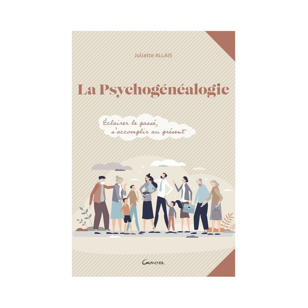 La psychogénéalogie - Eclairer le passé, s'accomplir au présent 