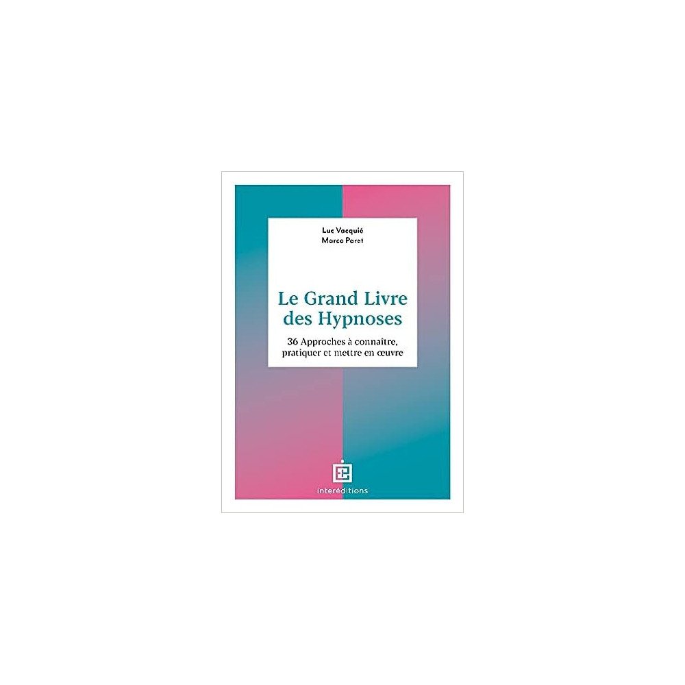 Le Grand Livre des Hypnoses: 60 approches à connaître, pratiquer et mettre en oeuvre