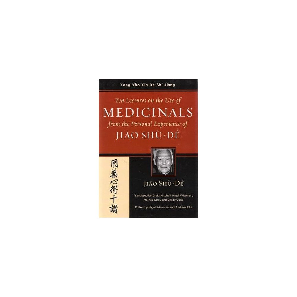 Ten Lectures on the Use of Medicinals from the Personal Experience of Jiao Shu-De