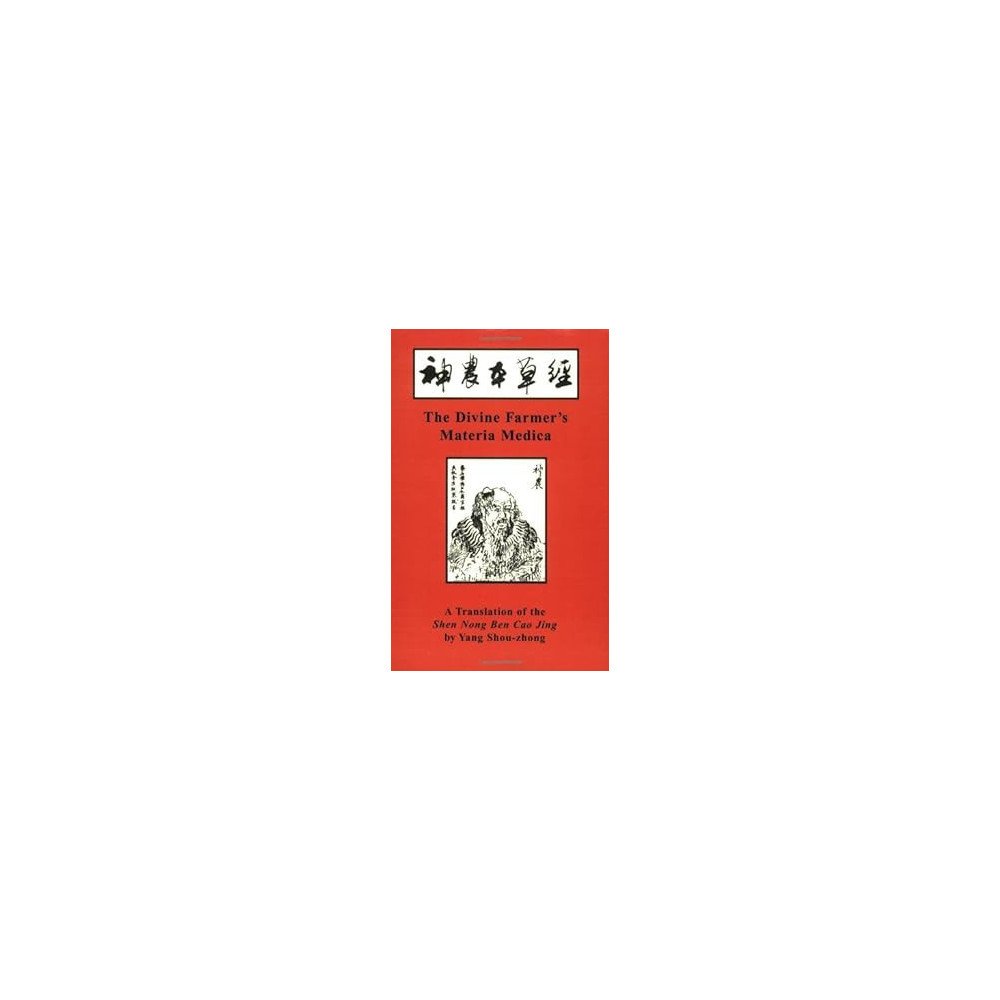 The Divine Farmer's Materia Medica: A Translation of the Shen Nong Ben Cao