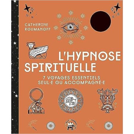 L'hypnose spirituelle: 7 voyages essentiels seul-e ou accompagné-e