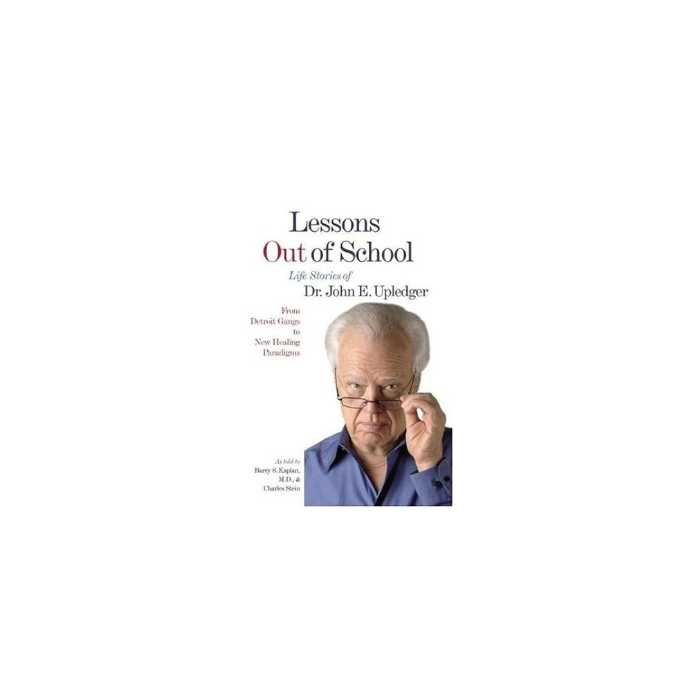 Lessons Out of School, Life Stories of Dr. John E. Upledger