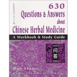 630 Questions & Answers About Chinese Herbal Medicine: A Workbook & Study Guide