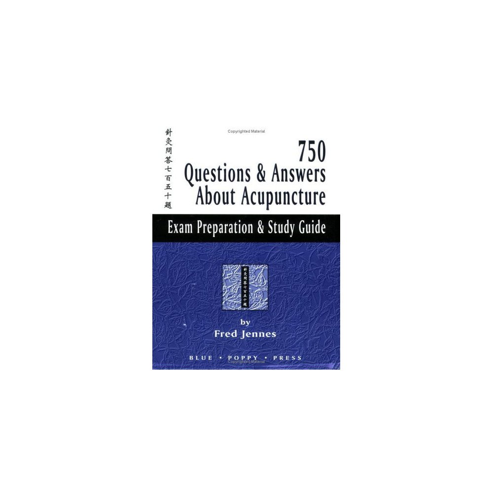 750 Questions & Answers about Acupuncture: Exam Preparation & Study Guide