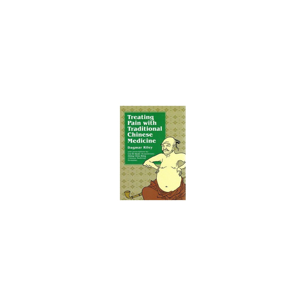 Treating Pain with Traditional Chinese Medicine Treating Pain with Traditional Chinese Medicine