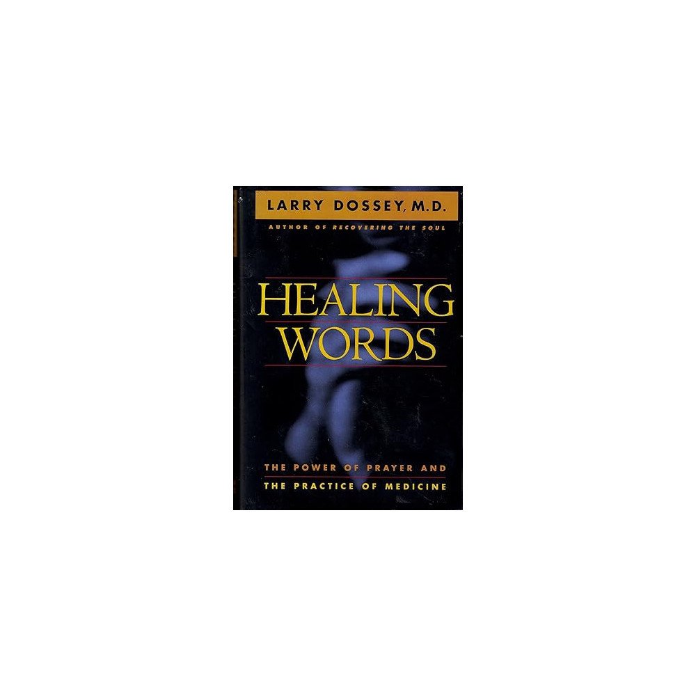 Healing Words: The Power of Prayer and the Practice of Medicine