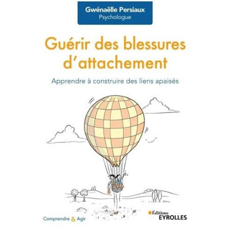 Guérir des blessures d'attachement: Apprendre à construire des liens apaisés