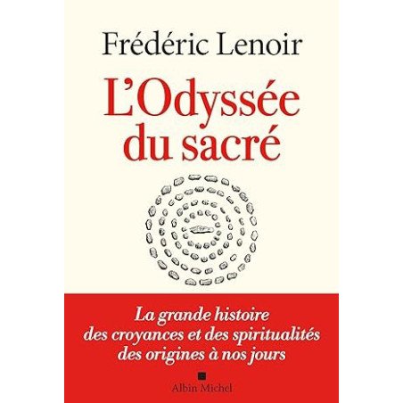 L'Odyssée du sacré: La grande histoire des croyances et des spiritualités des origines à nos jours