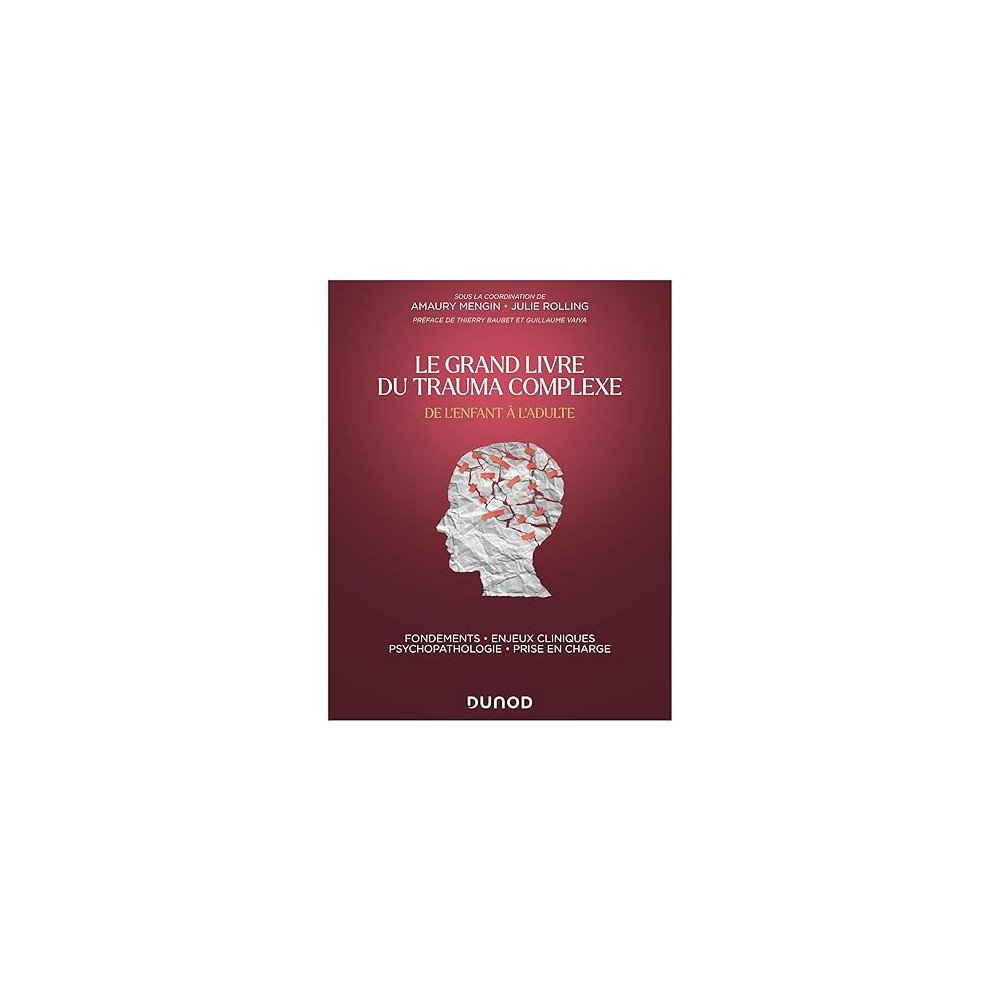 Le Grand Livre du trauma complexe - De l'enfant à l'adulte Le Grand Livre du trauma complexe - De l'enfant à l'adulte