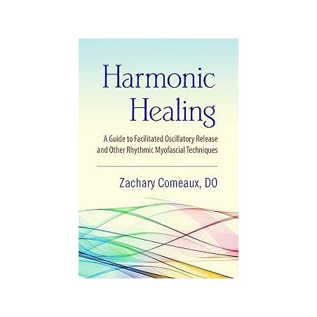 Harmonic Healing: A Guide to Facilitated Oscillatory Release and Other Rhythmic Myofascial Techniques