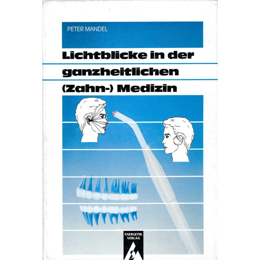 Lichtblicke in der ganzheitlichen (Zahn-) Medizin