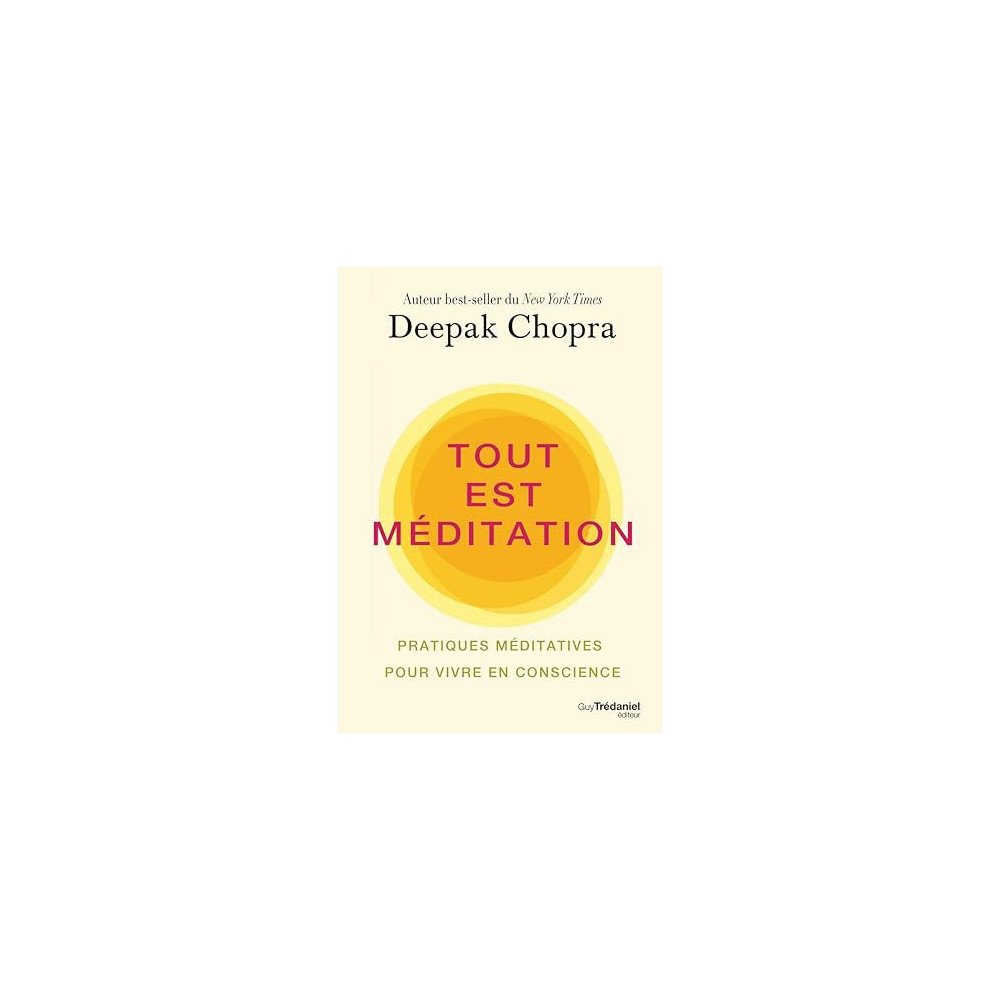 Tout est méditation - Pratiques méditatives pour vivre en conscience 