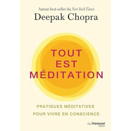 Tout est méditation - Pratiques méditatives pour vivre en conscience 