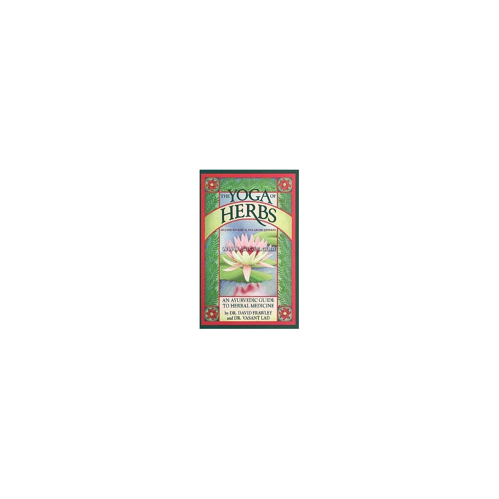 The Yoga of Herbs - An Ayurvedic Guide to Herbal Medicine The Yoga of Herbs - An Ayurvedic Guide to Herbal Medicine