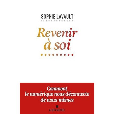 Revenir à soi: Comment le numérique nous déconnecte de nous-mêmes