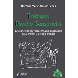 THERAPIE PSYCHO-SENSORIELLE: LA SEANCE DE TRAVERSEE PSYCHO-SENTORIELLE POUR TRAITER LE PSYCHO-TRAUMA