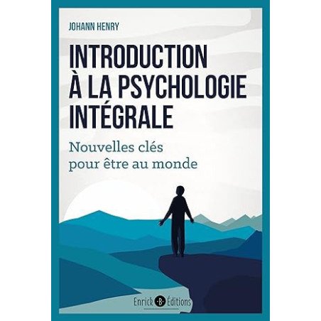 Introduction à la psychologie intégrale: Nouvelles clés pour être au monde