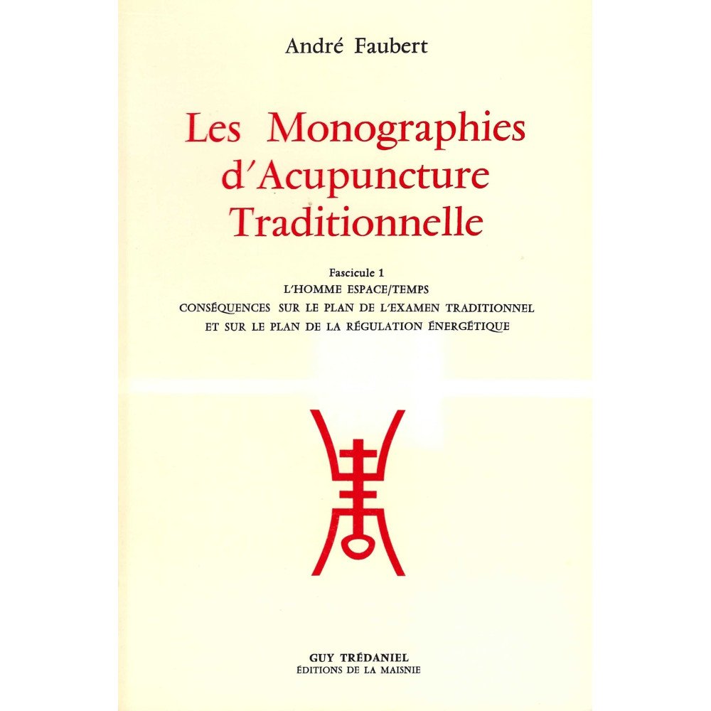 Les Monographies d'Acupuncture Traditionnelle Fascules 1, 2 et 3 Les Monographies d'Acupuncture Traditionnelle Fascules 1, 2 et 3