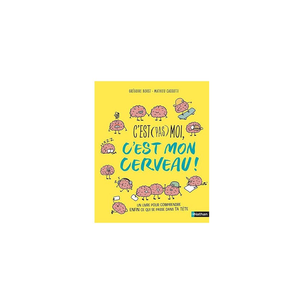 C'est (pas) moi, c'est mon cerveau ! Pour enfin comprendre ce qui se passe dans la tête d'un ado !