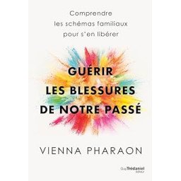 Guérir les blessures de notre passé - Comprendre les schémas familiaux pour s'en libérer