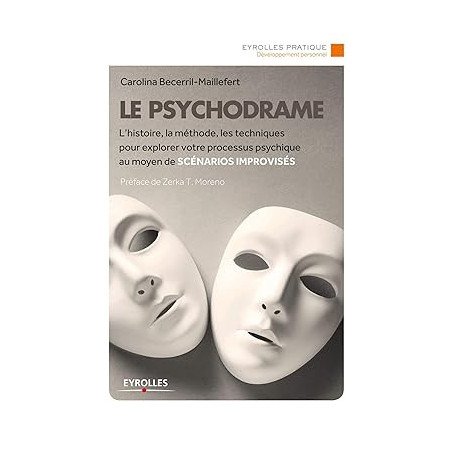 Le psychodrame : L'histoire, la méthode, les techniques pour explorer votre processus psychique au moyen de scénarios improvisés