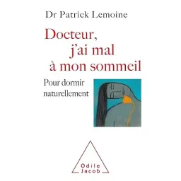 Docteur, j'ai mal à mon sommeil: Pour dormir naturellement