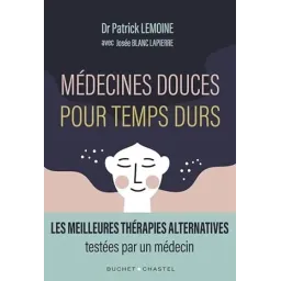 Médecines douces pour temps durs: Les meilleures thérapies alternatives, testées par un médecin