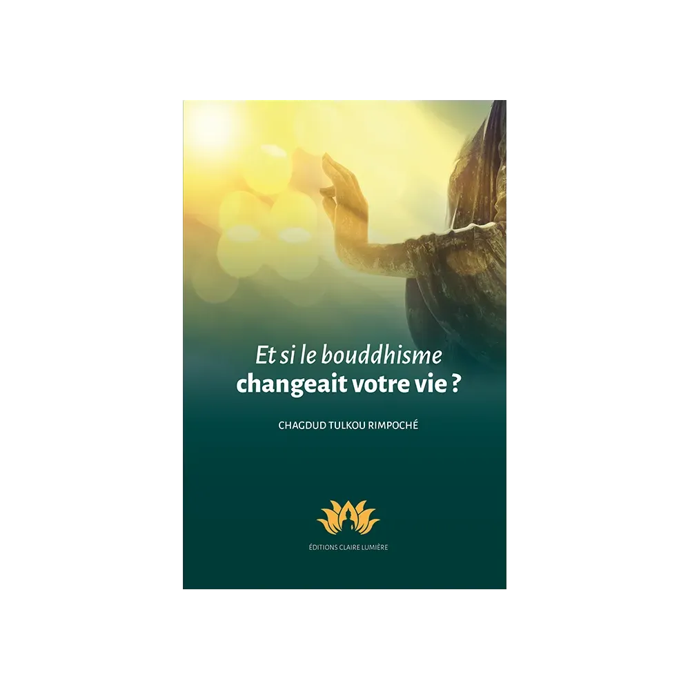 Et si le bouddhisme changeait votre vie ? Et si le bouddhisme changeait votre vie ?