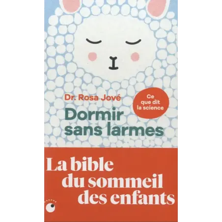La bible du sommeil des enfants - Dormir sans larmes, ce que dit la science