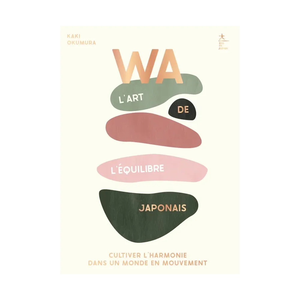 Wa, l'art de l'équilibre japonais - Cultiver l'harmonie dans un monde en mouvement Wa, l'art de l'équilibre japonais - Cultiver l'harmonie dans un monde en mouvement